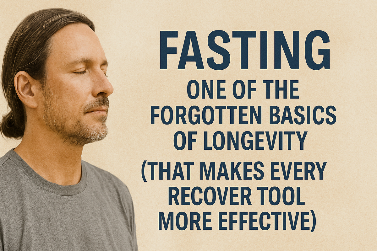 Fasting: One of the Forgotten Basics of Longevity (That Makes Every Recover Tool More Effective)