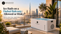 Ice Bath on a Balcony in Dubai: Is It Allowed and Will It Work?