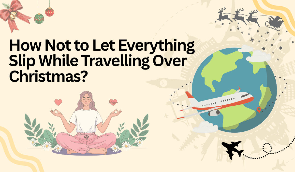 How Not to Let Everything Slip While Travelling Over Christmas?