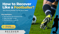 How to Recover Like a Footballer