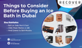 Things to Consider Before Buying an Ice Bath in Dubai
