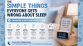 The Simple Things Everyone Gets Wrong (That Ruin Your Sleep)